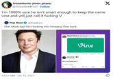 Tristanbeme (hater phase) @TristanBeMe101. Follow I'm 1000% sure he isn't smart enough to keep the name vine and will just call it f------ V Pop Base @PopBase Elon Musk says he's looking into bringing Vine back. 12:53 AM Jan 19, 2025 Sawyer Merritt @SawyerMerritt 27m I think it's time to bring it back @elonmusk. Vine 083 1351 638 il 20K Elon Musk & @elonmusk We're looking into it 11:37 PM - 1/18/25 13 2 3 14 Σ Σ +1 I +] X