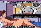 A meme showing a couple snuggling in bed. The meme reads, "stfu we listening to real music" and depicts them listening to "Big Man Blastoise" by Genwunner.