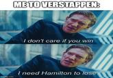 ME TO VERSTAPPEN: I don't care if you win imgflip.com I need Hamilton to lose