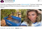 barneytheboi ❤ @barneytheboi ... Popular cryptocurrency trader @RookieXBT 'furious' claiming Bonnie Blue STOLE his idea to sleep with 1000 men in 24 hours 8:25 AM Jan 24, 2025 156.1K Views GLES