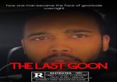 how one man became the face of goonicide overnight THE LAST GOON R RESTRICTED UNDER 17 REQUIRES ACCOMPANYING PARENT OR ADULT GUARDIAN EXTREMELY HORNY BEHAVIOR AND SUICIDE