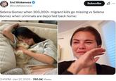 A tweet by End Wokeness criticizing Selena Gomez for crying about deportations. The post reads, "Selena Gomez when 300,000+ migrant kids go missing vs Selena Gomez when criminaIs are deported back home:"
