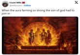 Count Mills @millyounce Follow When the aura farming so strong the son of god had to join in X