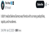 A tweet by Tim Pool. The tweet reads, "I didn't realize Selena Gomez was friends with so many pedophiles, rapists, and murderers."