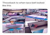 Throwback to when taco bell looked like this LINE яш