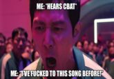 I’ve f----- to Cbat before! ME: *HEARS CBAT* ME: "I'VE F----- TO THIS SONG BEFORE!"