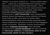 "Woke" is a term which is – more often than - not - used as a dogwhistle for racism and sexism in entertainment fan bases. This interview also comes at the same time that Collider's Mike Thomas spoke with Your Friendly Neighborhood Spider-Man showrunner Jeff Trammell, who eloquently spoke about bringing a new version of New York City to life, one that is flush with representation that accurately portrays the many different cultures in one of the biggest cities on Earth. Thames' Oscar-nominated co-star Colman Domingo has already experienced racist backlash for his casting as Norman Osborn, a character who is not inherently white in the comics.