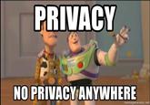 PRIVACY NO PRIVACY ANYWHERE memegenerator.net