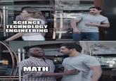 SCIENCE TECHNOLOGY ENGINEERING imgflip.com MATH hartolo