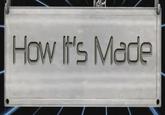 How It's Made