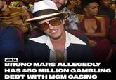 VIRAL BRUNO MARS ALLEGEDLY HAS $50 MILLION GAMBLING DEBT WITH MGM CASINO