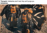 For Super Terra! | /r/grimdank Therapist: Hellstartes aren't real, they can't purge you Hellstartes: er
