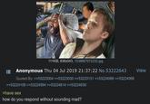 Anon wonders how to respond to "have sex" without sounding mad.