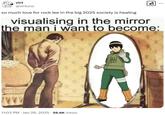 virt @virtuno so much love for rock lee in the big 2025 society is healing וא visualising in the mirror the man i want to become: . . 11:03 PM • Jan 26, 2025 · 56.6K Views