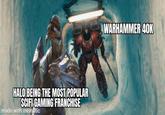 Coming for you, Master Chief. | /r/grimdank HALO BEING THE MOST POPULAR SCIFI GAMING FRANCHISE made with mematic CAS WARHAMMER 40K