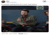 A "tweet":https://knowyourmeme.com/memes/sites/twitter-x showing Charlie Day reading with the caption, "It's people reading that ain't never read before," that's using the "snowclone":https://knowyourmeme.com/memes/snowclone from, "It's People Dying Who Ain't Never Died Before."