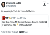 crow mcr seattle @cruelomens its people dying that aint never died before TMZ TMZ @TMZ. Nov 29, 2024 Bob Bryar, Former My Chemical Romance Drummer, Dead at 44 tmz.me/SdCkCOY | Click to read more 11:20 PM Nov 29, 2024 327.2K Views •