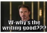 W-why's the writing good???