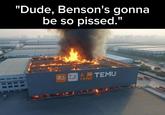 "Dude, Benson's gonna be so p-----." 上國 TEMU TEHU