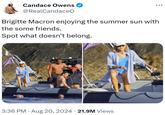 Candace Owens @RealCandaceO ••• Brigitte Macron enjoying the summer sun with the some friends. Spot what doesn't belong. • • 3:36 PM Aug 20, 2024 21.9M Views