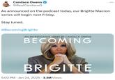 Candace Owens @RealCandaceO As announced on the podcast today, our Brigitte Macron series will begin next Friday. Stay tuned. #BecomingBrigitte AN INVESTIGATIVE SERIES BY CANDACE OWENS BECOMING BRIGITTE 5:02 PM Jan 24, 2025 3.3M Views ...