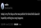 nadira @nadirawrites today is my first day as the new publicist for Karla Sofía Gascón! hopefully nothing too crazy happens 5:38 PM ⚫ Jan 30, 2025 540.6K Views
