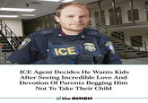 ICE POL ICE Agent Decides He Wants Kids After Seeing Incredible Love And Devotion Of Parents Begging Him Not To Take Their Child the ONION