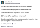 Qasim Rashid, Esq. @QasimRashid@mastodon.social GOP removed housing regulations-housing collapsed GOP removed banking regulations-banks went under GOP removed railroad regulations-trains derailed GOP removed FAA regulations-midair crash Stop deregulating billionaires and transportation industries. Start prosecuting those who commit fraud. Jan 31, 2025, 01:49 AM ‣. Web 400 boosts 518 favorites