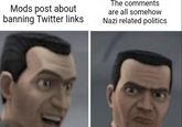 Mods post about banning Twitter links The comments are all somehow Nazi related politics