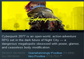 LybERFUNK Cyberpunk 2077 is an open-world, action-adventure RPG set in the dark future of Night City - a dangerous megalopolis obsessed with power, glamor, and ceaseless body modification. RECENT REVIEWS: Overwhelmingly Positive (11,959) ALL REVIEWS: Very Positive (719,752)*