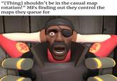 "[Thing] shouldn't be in the casual map rotation!" MFs finding out they control the maps they queue for www 106