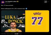 LAKERS Los Angeles Lakers ✶ @Lakers No. 77 has arrived. New wallpapers for LA's newest star WELCOME WELCOME WELCOME WELCOME LUKA DONČIĆ bibigo 4:18 PM - Feb 2, 2025 22.8M Views DONČIĆ 77