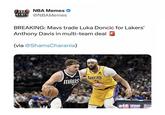 NBA NBA Memes MEMES @NBAMemes BREAKING: Mavs trade Luka Doncic for Lakers' Anthony Davis in multi-team deal ☑ (via @ShamsCharania) Wilson TAKERS MAUS 7