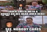 A version of the "see nobody cares":https://knowyourmeme.com/memes/see-nobody-cares meme about Jaden Smith wearing a castle on his head to the Grammy's. The meme claims that nobody cares that Jaden wore the castle.