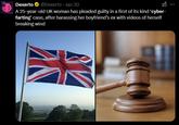 Dexerto @Dexerto Jan 30 A 25-year-old UK woman has pleaded guilty in a first of its kind 'cyber- farting' case, after harassing her boyfriend's ex with videos of herself breaking wind