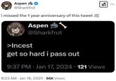 Aspen ⭑ @Sharkfrot i missed the 1 year anniversary of this tweet :((( Aspen -Ą. @Sharkfrot >I----- get so hard i pass out ✓ 9:37 PM - Jan 17, 2024 121 Views 8:23 AM Jan 18, 2025 66K Views •