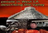 people in West LA describing the Valley
