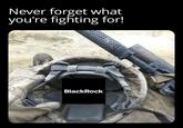 Never forget what you're fighting for! BlackRock