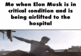 The Elon Musk version of the Me When a X Is in Critical Condition and Is Being Airlifted to the Hospital GIF caption meme.