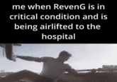 A version of the Me When a X Is in Critical Condition and Is Being Airlifted to the Hospital GIF caption meme about League of Legends player RevenG.