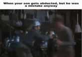 When your son gets abducted, but he was a mistake anyway