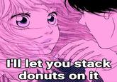 An image macro of a shocked anime girl. The meme reads, "I'll let you stack donuts on it."