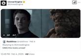 u Unreal Engine @UnrealEngine GIF ALT Raddinox @raddinox • Feb 4 Replying to @UnrealEngine OMG this looks unreal! 12:48 PM • Feb 4, 2025 .4M Views