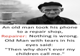 The earliest known post that shows a particular photo of a sad-looking older man alongside a short story about him trying to get his phone repaired. After being told there's nothing wrong with his phone, the man wonders why his children never call him. The image came to be used as a template for a series of "exploitable":https://knowyourmeme.com/memes/exploitables "Comedy Cemetery":https://knowyourmeme.com/memes/sites/comedy-cemetery type memes after 2020.