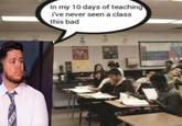 In my 10 days of teaching i've never seen a class this bad