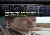 IFLS OpenAl And Los Alamos Lab 3185 Will Use Al For Nuclear Weapon Security