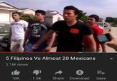 LLISTER CHA 1763 5 Filipinos Vs Almost 20 Mexicans 2.1M views - + 10K 1.5K Share Download Save