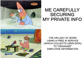 дво NICKELODEO ME CAREFULLY SECURING MY PRIVATE INFO THE HR LADY AT WORK USING A FREE AI SERVICE (WHICH COLLECTS USER DATA) TO "ORGANIZE" EMPLOYEE INFORMATION