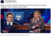 What's worse? Leaders that are too old or crypto bros named "bigballs" with access to your SSN DAILY SHOW The Daily Show @thedailyshow.com What's worse? Leaders that are too old or crypto bros named "bigballs" with access to your SSN? TOF RTMENT O THE DEPART 1789 THE TREASURY ©DAILY SHOW February 5, 2025 at 2:00 PM Everybody can reply