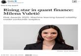 Conks @conksresearch this is my quant Rising star in quant finance: Milena Vuletić ☑ Risk Awards 2025: Machine learning-based volatility model confounds sceptics 3:38 PM • Nov 28, 2024 488.6K Views . Photo: Juno Snowdon